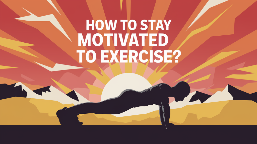 How to Stay Motivated to Exercise